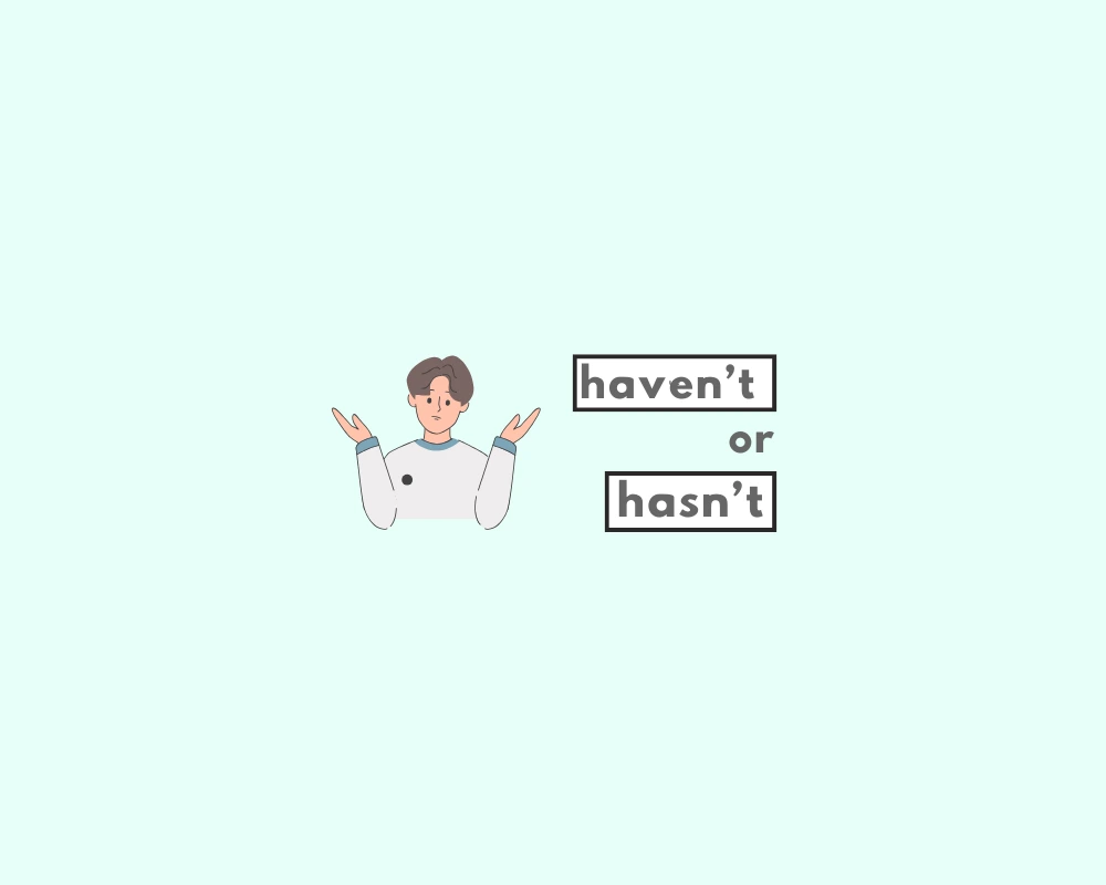 How to Use Haven't vs. Hasn't (Definition, Examples & Quiz) 