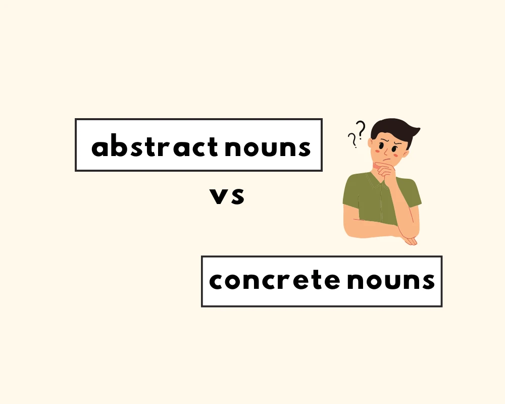 How to Use Abstract Nouns vs. Concrete Nouns Explained