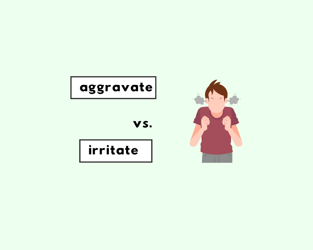 How to Use Aggravate vs. Irritate (Definition & Examples)