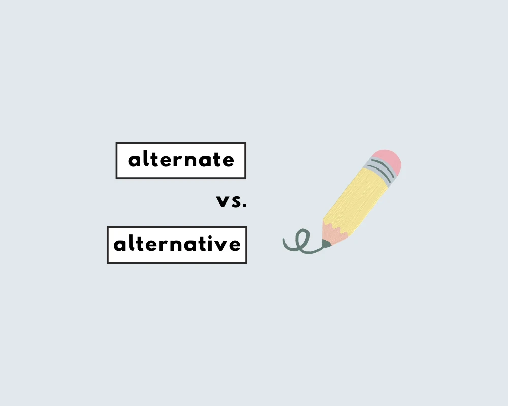 How to Use Alternate vs. Alternative (Usage + Examples)