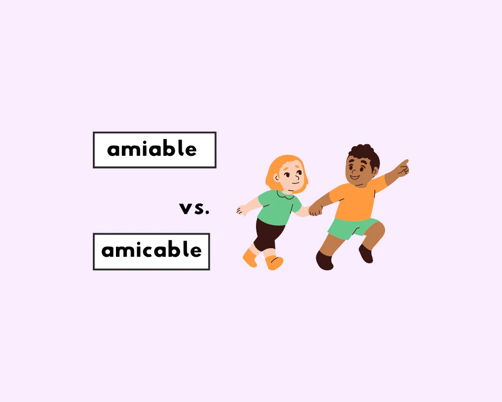 How to Use Amiable or Amicable?
