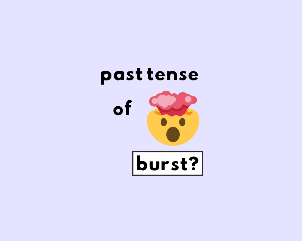 Is the Right Word Burst or Bursted?