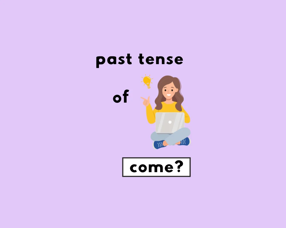 How to Use Came or Come (Irregular Verb Conjugations)