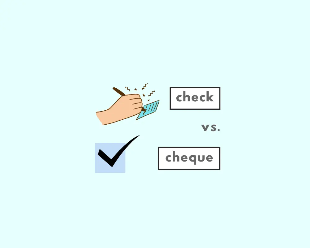 How to Use Check vs. Cheque (Which Word is Right?)