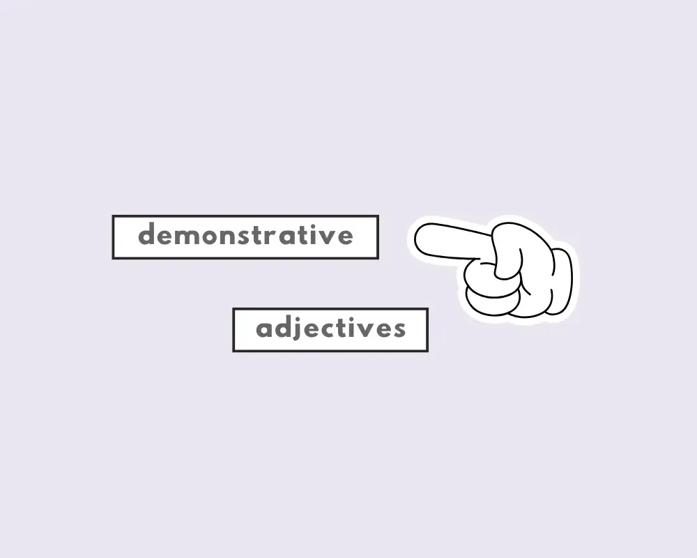 How to Use Demonstrative Adjectives (Definition, Examples)