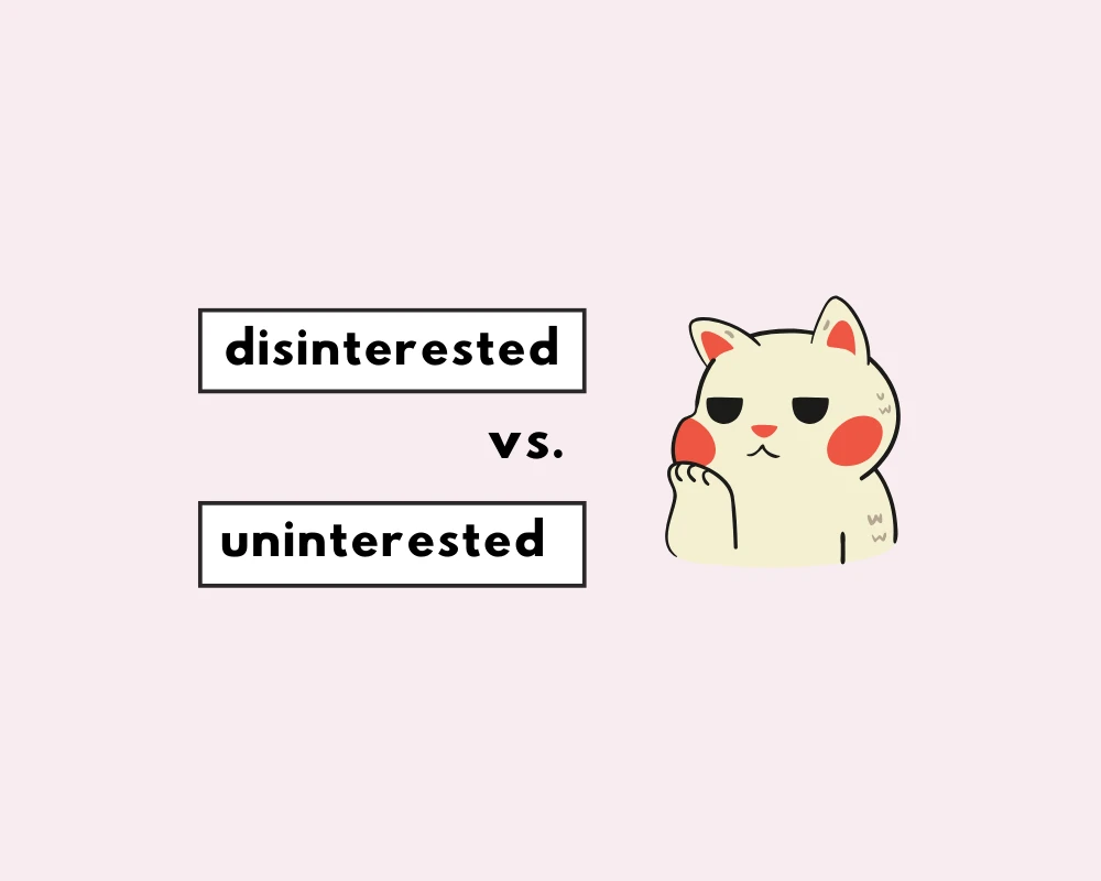 How to Use Disinterested vs. Uninterested (Word Choice)