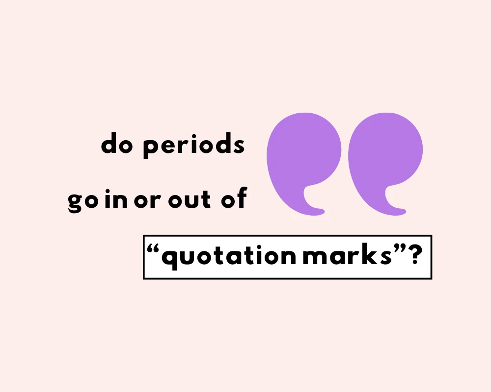 Do Periods Go In or Out of Quotation Marks?