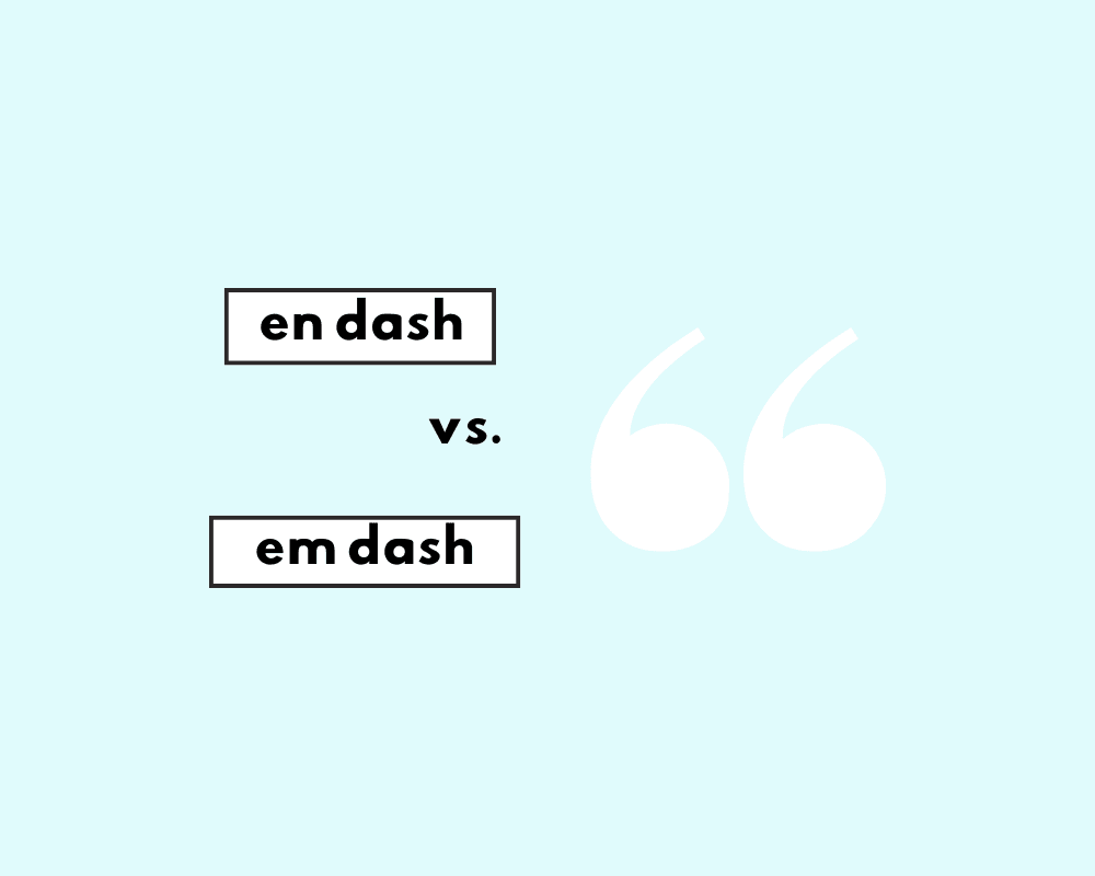 En Dash vs. Em Dash (How to Use Dashes + Examples)