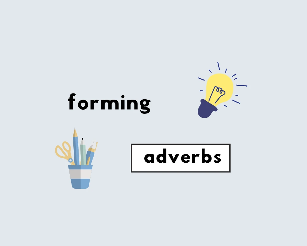 How to Form Adverbs (Explained, With Examples)