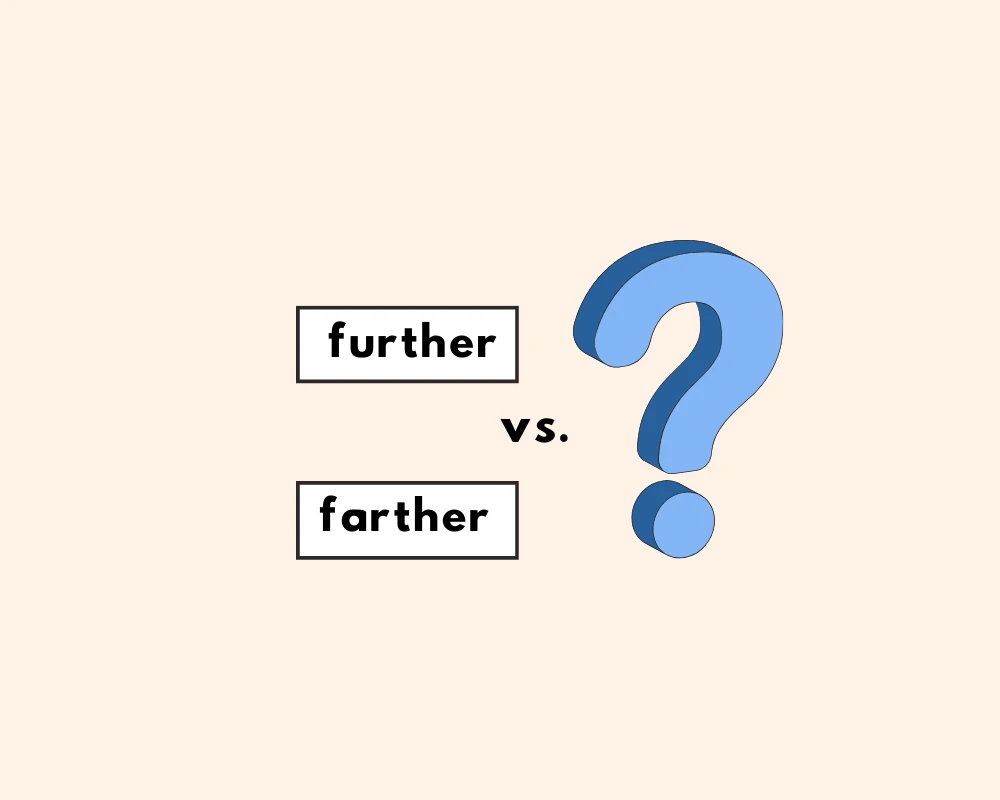 How to Use Further vs. Farther (Word Choice, Usage)