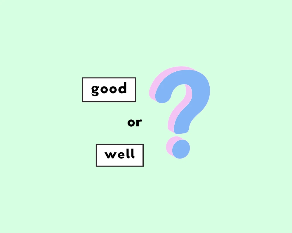 How to Use Good or Well (Usage + Examples)