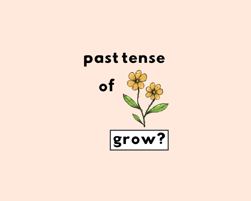 How to Use Grew or Grown (Explained, With Examples)