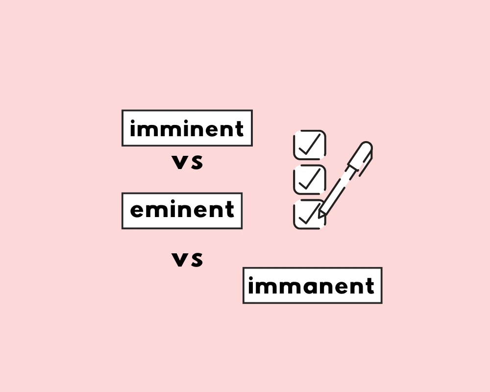 How to Use Imminent, Eminent, and Immanent