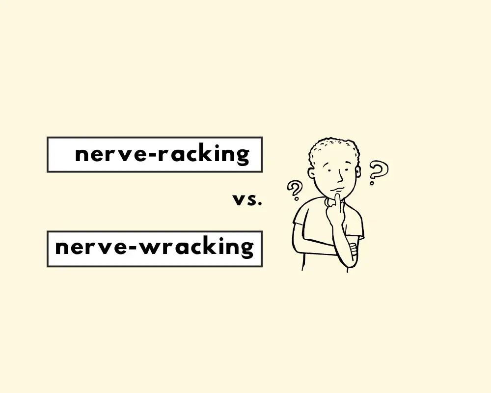 How to Spell Nerve-Racking (or Nerve-Wracking? Definition, Plus Examples)