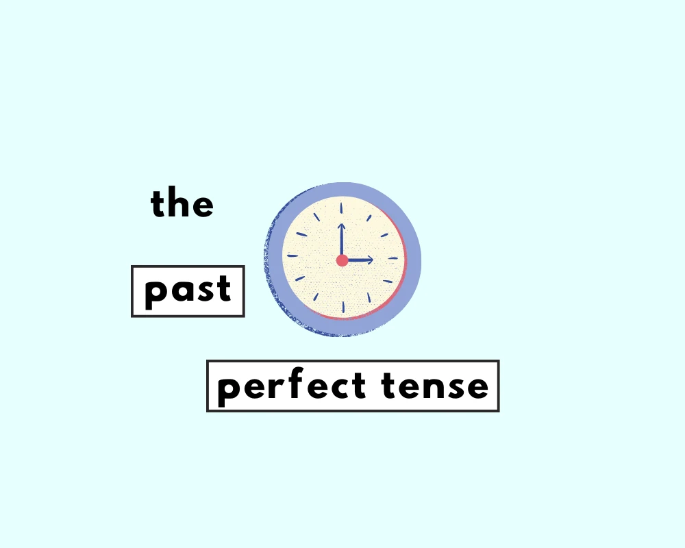 How to Use the Past Perfect Tense (Meaning, Examples)
