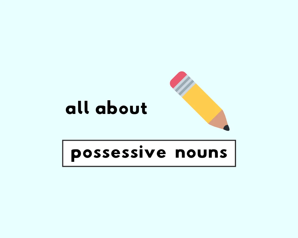 How to Use Possessive Nouns? (Explained, With Examples)