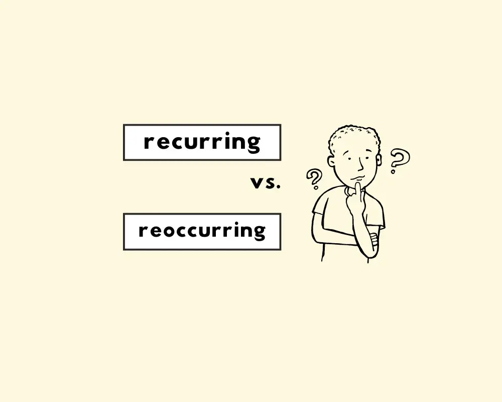 How to Use Recurring vs. Reoccurring (Word Choice, Usage)