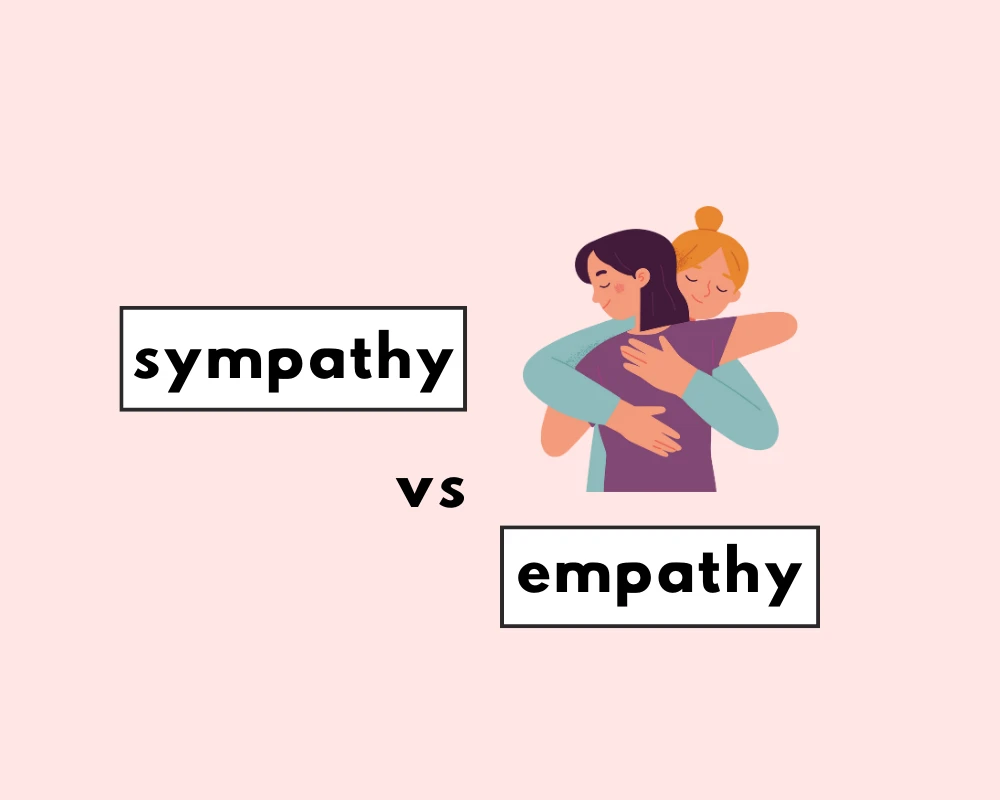 When and How to Use Sympathy vs. Empathy