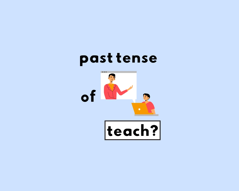 How to Use Teach Past Tense (Irregular Verbs, Explained)