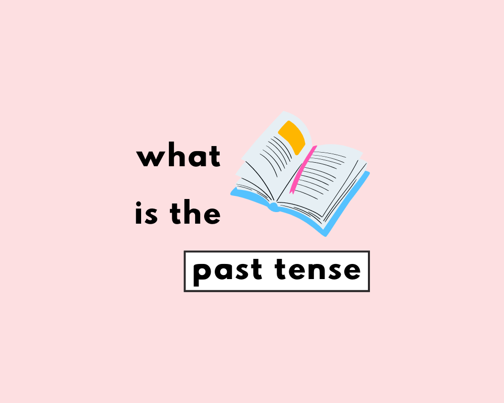 How to Use The Past Tense (Explanation, Examples, Worksheet)