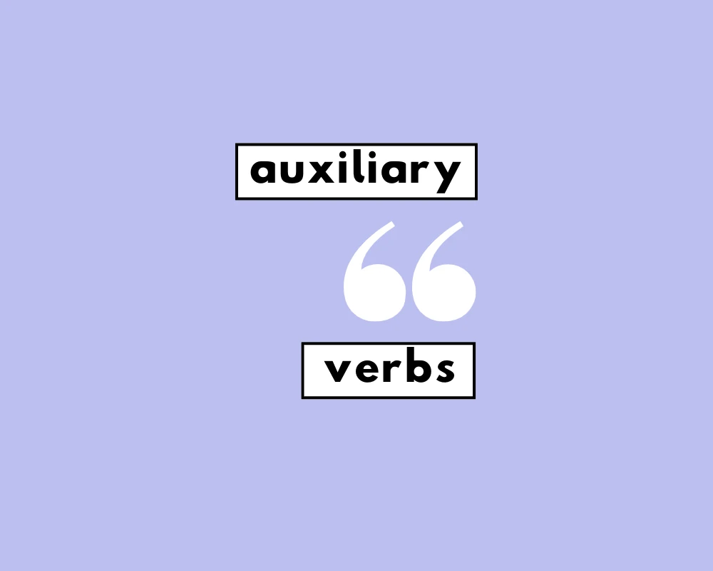 How to Use Auxiliary Verbs (or Helper Verbs?)