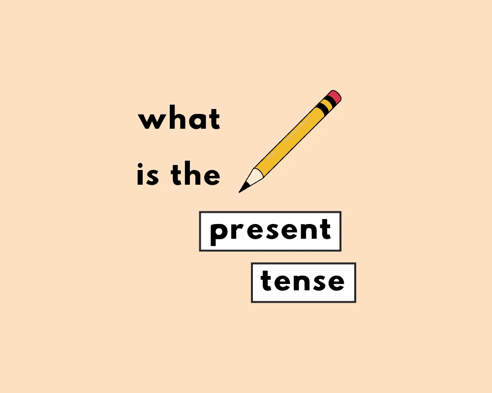 What is the Present Tense? (Forms of the Present Tense)