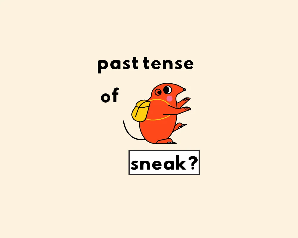 How to use The Past Tense of Sneak (Irregular Verbs, Explained)