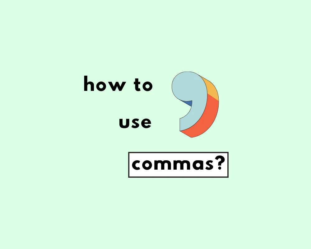 When and How to Use Commas (A Guide)