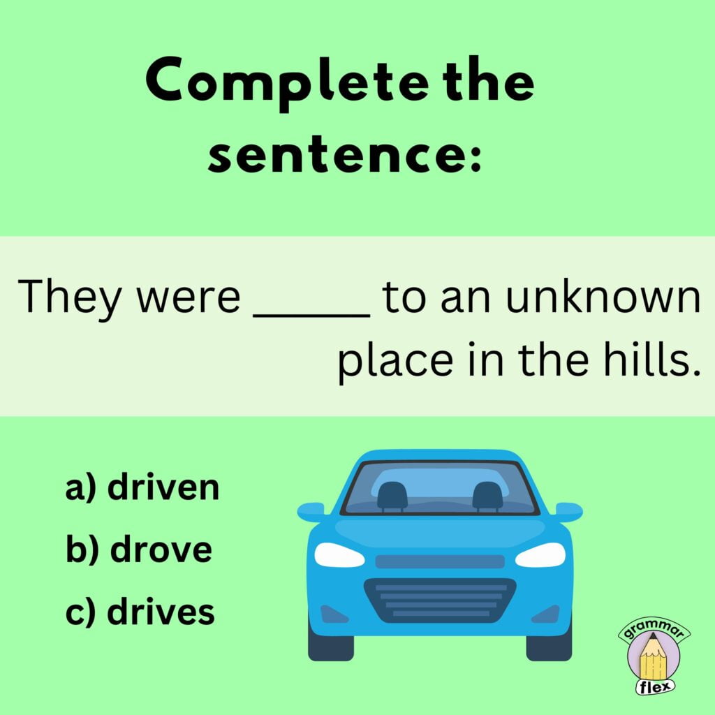 Which form of 'drive' correctly completes the sentence?