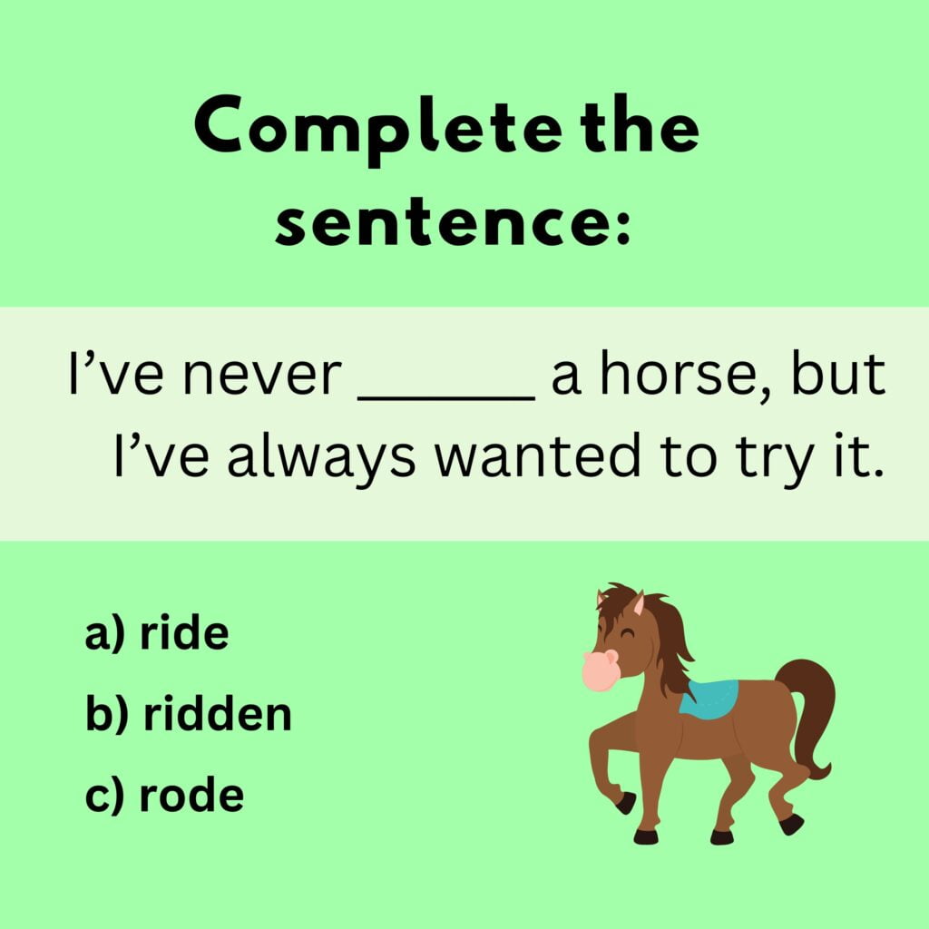 Complete the sentence with the correct tense of "ride".