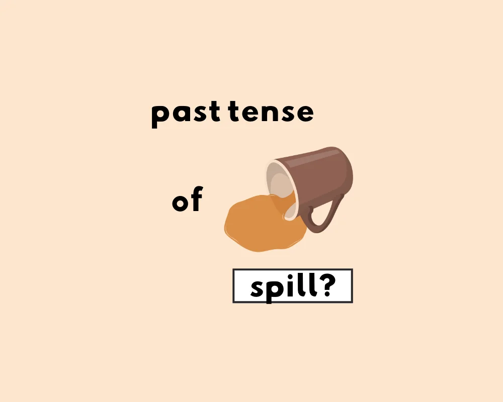 What's the Past Tense of Spill? Spilled vs Spilt