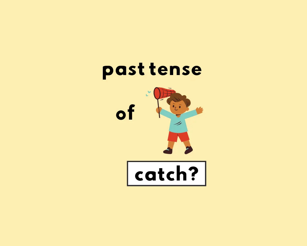 What's the Past Tense of Catch? Catched or Caught?