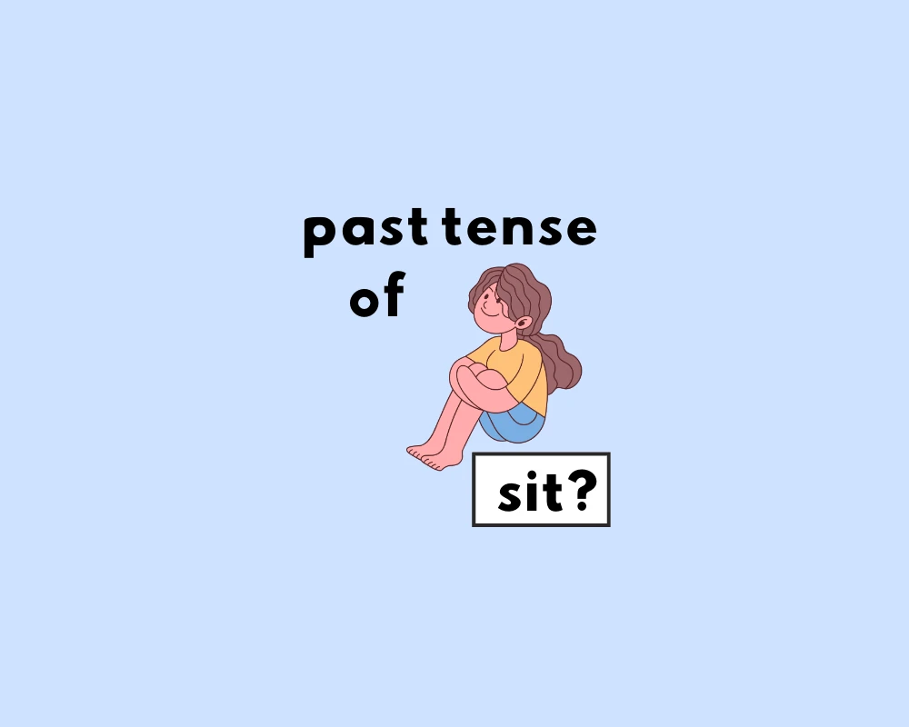 What's the Past Tense of Sit? Sit or Sat?