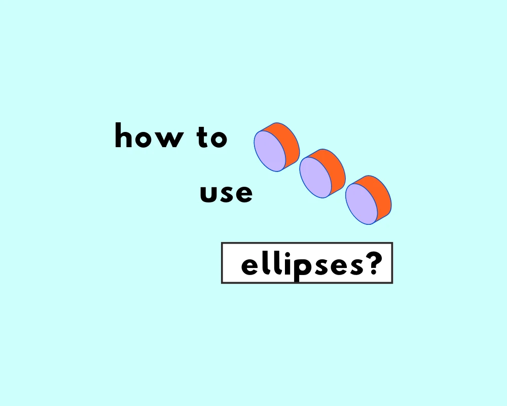 When and How To Use an Ellipsis (  )