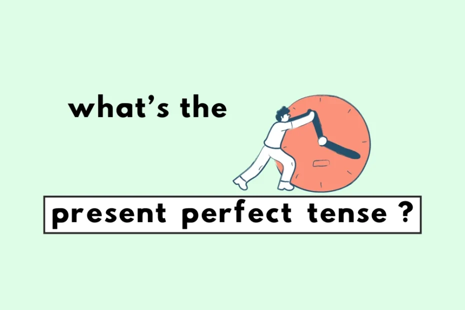 What's the present perfect tense?