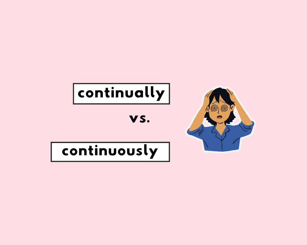 Continually vs. continuously